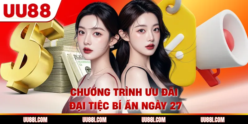 Chương trình ưu đãi đại tiệc bí ẩn ngày 27