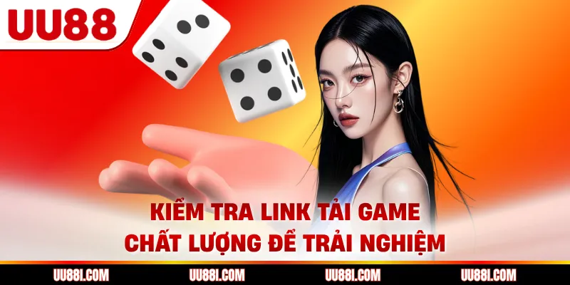 Kiểm tra link tải game chất lượng để trải nghiệm