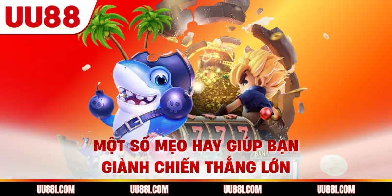 Một số mẹo hay giúp bạn giành chiến thắng lớn